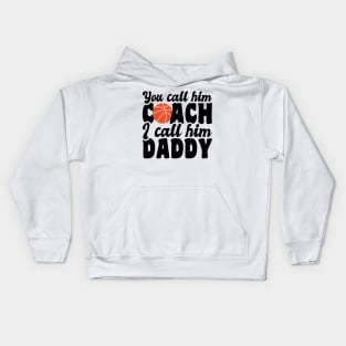 you call him coach i call him daddy - basketball lover Kids Hoodie